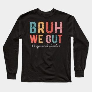 Bruh We Out Trigonometry Teachers Funny End Of School Year Long Sleeve T-Shirt